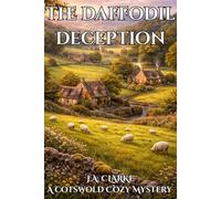 The Daffodil Deception: A Cotswolds Village Cozy Mystery With A Land Inheritance Twist