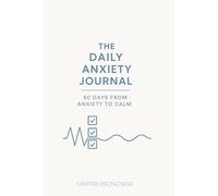The Daily Anxiety Journal: 60 Days from Anxiety to Calm