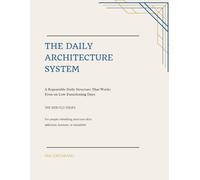 The Daily Architecture System: A Repeatable Daily Structure That Works Even on Low-Functioning Days