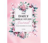 The Daily Bible Study Journal: Read Your Bible in 1 Year: Your Daily Companion for Consistent, Purposeful Bible Reading