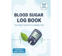 The Daily Blood Sugar Log: 1-Year (365 Days) Glucose Level Tracker for Type 1 & Type 2 Diabetes Management - 7" x 10" Large Format