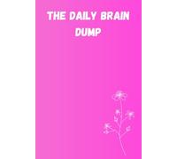The Daily Brain Dump (6*9 Inch Print) (192 Pages): A Simple Journal for Clearing Your Mind, Capturing Ideas, and Organizing Thoughts - Perfect Notebook for Daily Notes and Productivity