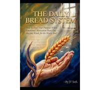THE DAILY BREAD SYSTEM: How to Feed Your Purpose When Emotional Motivation Runs Out - Ancient Words for the Weary Soul