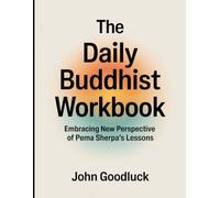 The Daily Buddhist Workbook: Embracing New Perspective Of Pema Sherpa's Lessons