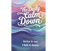 The Daily Calm Down - Write it Out. Chill it Down.: Guided Journal for Anxiety & Stress Relief | Mindfulness | Mood Tracking