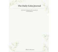 The Daily Calm Journal: A Gentle Daily Practice for Clarity, Calm, and Reflection