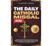 The Daily Catholic Missal 2026: Complete and Accurate Scripture Text for Every Mass Reading, Full Order of Mass, Essential Prayers, and the Liturgical ... Year (SUNDAY CYCLE A & WEEKDAY CYCLE II)