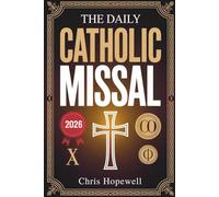 The Daily Catholic Missal 2026: Complete Mass Readings, Daily Prayers, and Scripture Reflections for Catholic Men and Women Seeking Stronger Faith Every Day