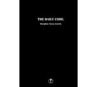 The Daily Code: Discipline. Focus. Growth.: Men’s Productivity Journal - Daily Discipline, Focus & Growth Planner with Stoic Wisdom