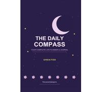 THE DAILY COMPASS: YOUR COMPLETE LIFE PLANNER & JOURNAL