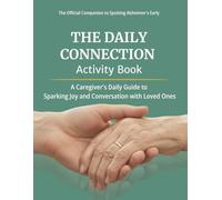 The Daily Connection Activity Book: A Caregiver's Daily Guide to Sparking Joy and Conversation with Loved Ones | The official companion to Spotting Alzheimer's Early
