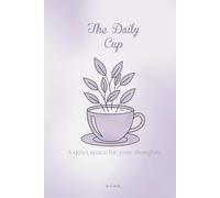 The Daily Cup: A Quiet Space for Your Thoughts: Minimalist Journal for Mindful Reflections and Creativity
