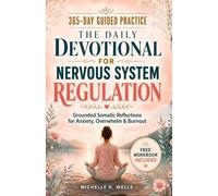 The Daily Devotional for Nervous System Regulation: A Complete 365 Day Guided Practice With Powerful Somatic Reflections for Busy Women to Clear Overwhelm, Ease Anxiety & End Burnout