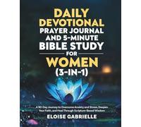 The Daily Devotional, Prayer Journal and 5-Minute Bible Study for Women (3 in 1): A 90-Day Journey to Cope With Anxiety and Stress, Deepen Your Faith, and Find Healing Through Scripture-Based Wisdom
