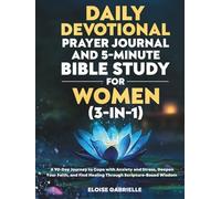 The Daily Devotional, Prayer Journal and 5-Minute Bible Study for Women (3 in 1): A 90-Day Journey to Cope With Anxiety and Stress, Deepen Your Faith, and Find Healing Through Scripture-Based Wisdom
