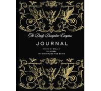 The Daily Discipline Compass: Where Will is Steel and Discipline The Guide: A Journal for Men on the Path to Achievement| 10-Weeks journal