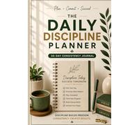 The Daily Discipline Planner: 30-Day Consistency Journal for Focus and Productive Habits