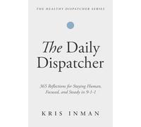 The Daily Dispatcher: 365 Reflections for Staying Human, Focused and Steady in 911
