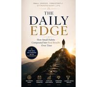 The Daily Edge: How Small Habits Compound Into Real Results Over Time