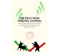 THE DAILY EDGE TRADING JOURNAL: A Fast-Paced Logbook for Day Traders & Scalpers to Capture Every Trade & Maximize Profits