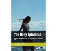 The Daily Epictetus: Modern Takeaways from the Discourses for Everyday Life