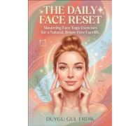 THE DAILY FACE RESET: Mastering Face Yoga Exercises for a Natural, Botox-Free Facelift.