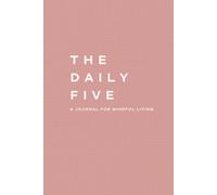 The Daily Five - Rose Edition: A Journal for Mindful Living with Prompts for Reflection, Positivity, Gratitude, and Daily Habit Building | Undated 3-Month Journey with a Simple Daily Ritual