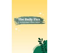 The Daily Flex: 90-Day Stretching & Posture Journal: A Daily Guide to Improved Flexibility and Body Awareness.
