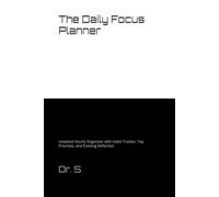 The Daily Focus Planner: Undated Hourly Organizer with Habit Tracker, Top Priorities, and Evening Reflection