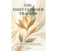 The Daily Glimmer Tracker: A 90-Day Somatic Journey to Find Micro-Moments of Joy, Regulate Your Nervous System, and Build Emotional Resilience