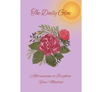 The Daily Glow: Affirmations to Brighten Your Mindset