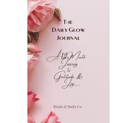 The Daily Glow Journal: A 12-Month Journey to Gratitude & Joy