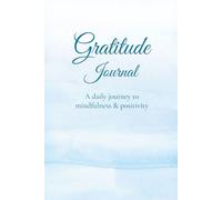 The Daily Gratitude Journal: 5 Minutes a Day for More Happiness, Positivity, and Mindfulness: Daily Affirmations, Guided Prompts, and Reflection Pages ... Personal Growth, and a Positive Mindset
