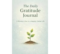 The Daily Gratitude Journal: 5 Minutes a Day to a Happier, Calmer Life