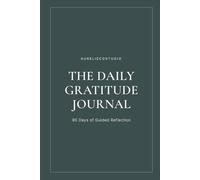 THE DAILY GRATITUDE JOURNAL: 90 Days of Guided Reflection for a More Present and Purposeful Life | Morning and Evening Prompts with Weekly Depth Questions