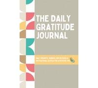 The Daily Gratitude Journal: A 90-Day Journey of Daily Prompts and Uplifting Thoughts to Cultivate Mindfulness, Positivity, and Everyday Happiness