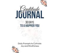 The Daily Gratitude Journal: Cultivate Positivity and Transform Your Life: Daily Gratitude Prompts for a Joyful, Abundant Life