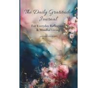 The Daily Gratitude Journal: For Everyday Reflection & Mindful Living