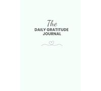The Daily Gratitude Journal: For Quick Morning and Evening Reflection and Positive Affirmations in 5 Minutes
