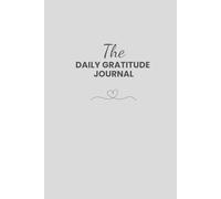The Daily Gratitude Journal: For Quick Morning and Evening Reflection and Positive Affirmations in 5 Minutes