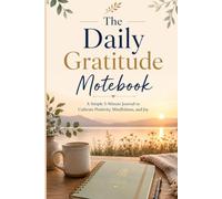 The Daily Gratitude Notebook: A Simple 5-Minute Journal to Cultivate Positivity, Mindfulness, and Joy