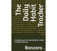 The Daily Habit Tracker: A Guided Journal for Building Better Habits and Daily Reflection