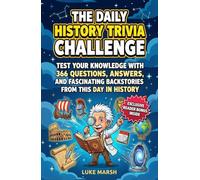 The Daily History Trivia Challenge: Test Your Knowledge With 366 Questions, Answers, and Fascinating Backstories From This Day in History