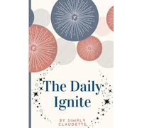 The Daily Ignite: Quick Reflections & Gratitude 5 Minute Journal