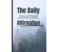 The Daily Journal Affirmation- An affirmation journal for both me and women: Positive Declarations to Transform Your Mindset