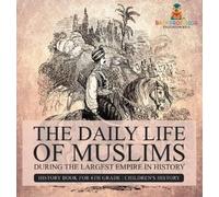 The Daily Life of Muslims during The Largest Empire in Histor (Copertina rigida)