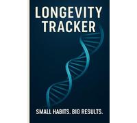The Daily Longevity Tracker: Track 13+ Foundational Health Habits for a Longer Life | 99 Undated Monthly Pages for Hydration, Sleep, Nutrition, Movement & Mental Clarity
