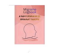 The Daily Migraine and Headache Logbook: Comprehensive Pain, Trigger, Medication, and Symptom Tracker for Chronic Relief and Doctor Visits