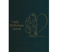 The Daily Mindfulness Journal: Rooting Yourself in the Goodness of Your Life