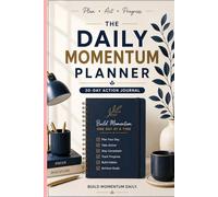 The Daily Momentum Planner: 30-Day Action Journal for Focus, Consistency and Progress